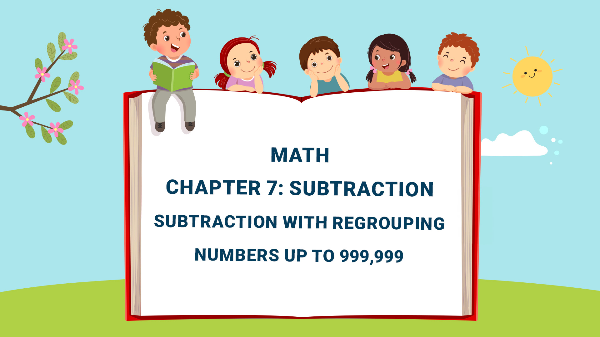 Chapter 7: Subtraction - Subtraction with regrouping numbers up to 999,999